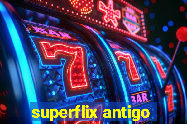 superflix antigo